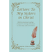 Letters to My Sisters in Christ: Biblical Devotional Readings Designed to Encourage Christians in Their Daily Walk with Christ.