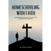 Homeschooling with Faith: A Homeschooling Guide for Christian Parents