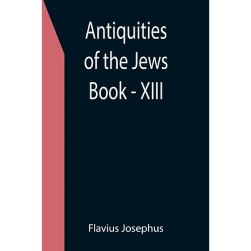 Antiquities of the Jews; Book - XIII