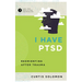 I Have Ptsd: Reorienting After Trauma