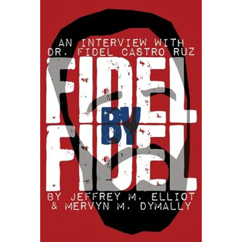 Fidel by Fidel: An Interview with Dr. Fidel Castro Ruz, President of the Republic of Cuba