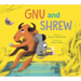 Gnu and Shrew
