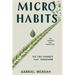 Micro Habits: The Tiny Changes That Transform: Unlocking Big Success with Small, Everyday Actions