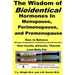 The Wisdom of Bioidentical Hormones In Menopause, Perimenopause, and Premenopause: How to Balance Estrogen, Progesterone, Testosterone, Growth Hormone
