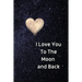 I Love You To The Moon And Back Notebook: Lined Journal Gift Book