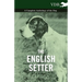 The English Setter - A Complete Anthology of the Dog