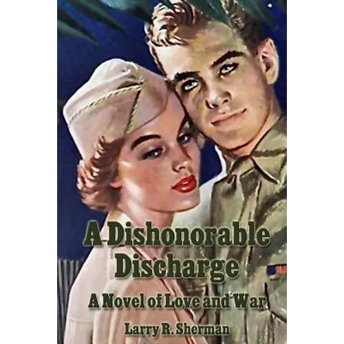 A Dishonorable Discharge: A Novel of Love and War