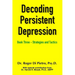 Decoding Persistent Depression: Book Three - Strategies and Tactics