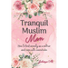 Tranquil Muslim Mom: How To Find Serenity As a Mother and Cope With Overwhelm
