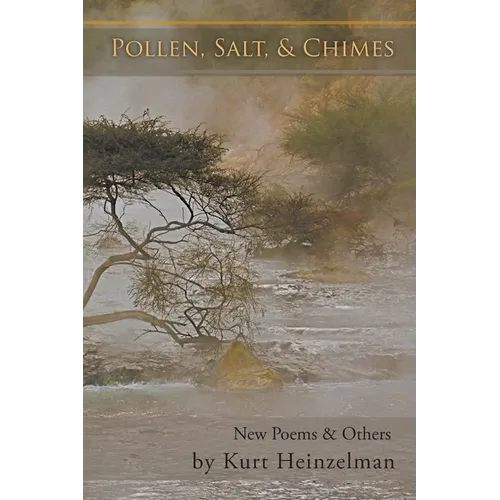 Pollen, Salt, & Chimes: New Poems & Others
