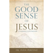 The Good Sense of Jesus: A Commentary on the Beatitudes