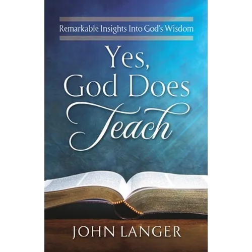 Yes, God Does Teach: Remarkable Insights Into God's Wisdom