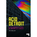 Acid Detroit: A Psychedelic Story of Motor City Music
