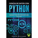 Ciencia de Datos Con Python: La Guía definitiva para principiantes para aprender la ciencia de datos con Python paso a paso