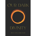 Our Dark Divinity