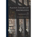 Plato's Theory of Knowledge; the Theaetetus and the Sophist of Plato