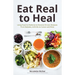 Eat Real to Heal: Using Food as Medicine to Reverse Chronic Diseases from Diabetes, Arthritis, Cancer and More (Breast Cancer Gift)