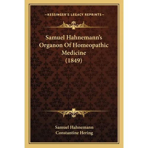 Samuel Hahnemann's Organon Of Homeopathic Medicine (1849)