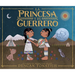 La Princesa Y El Guerrero: Una Leyenda de DOS Volcanes (the Princess and the Warrior Spanish Edition)