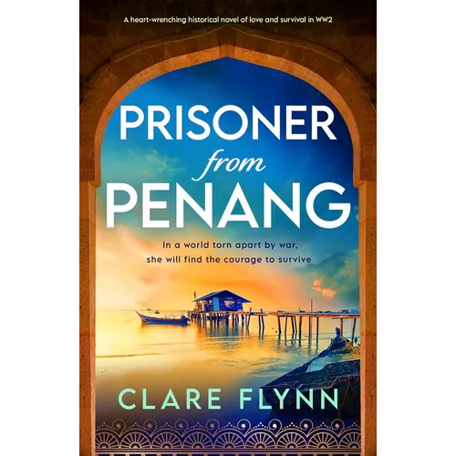 Prisoner from Penang: A Heart-Wrenching Historical Novel of Love and Survival in Ww2
