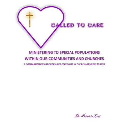 Called to Care: Ministering to Special Populations Within our Communities and Churches