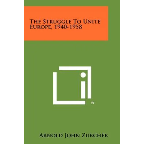 The Struggle To Unite Europe, 1940-1958