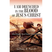 I Am Drenched in the Blood of Jesus Christ: Blood Bought, Blood Stained, Blood Washed