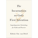 Incarnation as God's First Intention: Supralapsarian Christology for Faith and Practice