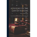 A History Of The Law Of Nations: From The Earliest Times To The Peace Of Westphalia, 1648
