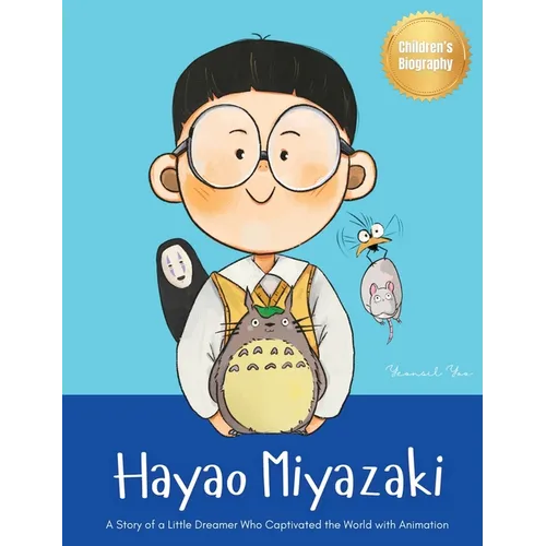 Hayao Miyazaki: A Story of a Little Dreamer Who Captivated the World with Animation Biography Book for Kids About Perseverance and Growth Mindset