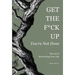 Get the F*ck Up - You're Not Done: The Art of Reinventing Your Life