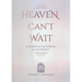 Heaven Can't Wait: A Glimpse of the Eternal in the Present