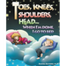 Toes, Knees, Shoulders, Head, When I'm Done, I Go to Bed