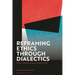 Reframing Ethics Through Dialectics: A New Understanding of the Moral Good