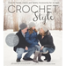Crochet Style: Over 30 Trendy, Classic and Sporty Accessories for All Ages