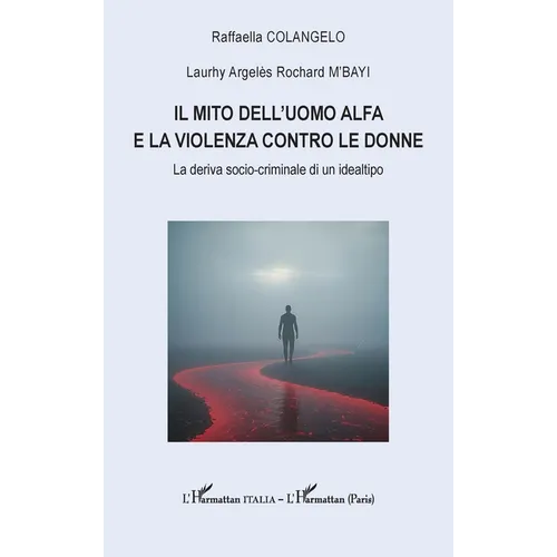 Il mito dell'uomo alfa e la violenza contro le donne: La deriva socio-criminale di un idealtipo