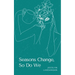 Seasons Change, So Do We