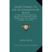 Good Things To Eat, As Suggested By Rufus: A Collection Of Practical Recipes For Preparing Meats, Game, Fowl, Fish, Puddings, Pastries, Etc. (1911)