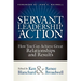 Servant Leadership in Action: How You Can Achieve Great Relationships and Results