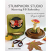 Stumpwork Studio--Mastering 3-D Embroidery: 15 Realistic Nature-Inspired Projects to Stitch