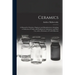 Ceramics: a Manual for Chemists, Engineers and Manufacturers, Including a Collection of Tables and Problems for Laboratory and P
