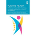 Positive Health: 100+ Research-Based Positive Psychology and Lifestyle Medicine Tools to Enhance Your Wellbeing