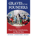 Graves of Our Founders Volume 1: Their Lives, Contributions, and Burial Sites