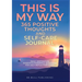 THIS IS MY WAY 365 Positive Thoughts and Self-care Journal: Daily Inspiration, Wisdom & Powerful Questions for Self-Reflection Diary
