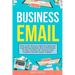 Business Email: Write to Win. Business English & Professional Email Writing Essentials: How to Write Emails for Work, Including 100+ Business Email Te