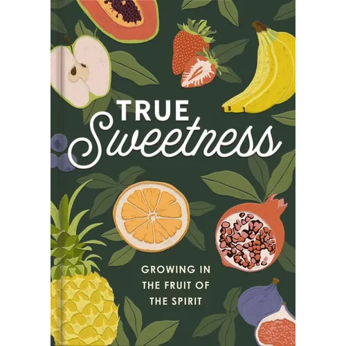 True Sweetness: Growing in the Fruit of the Spirit