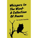 Whispers In The Wind A Collection Of Poems