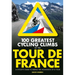 100 Greatest Cycling Climbs of the Tour de France: A Cyclist's Guide to Riding the Mountains of Le Tour