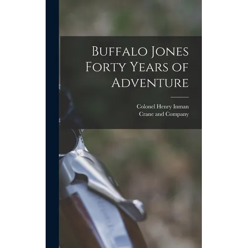 Buffalo Jones Forty Years of Adventure
