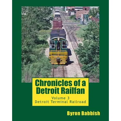 Chronicles of a Detroit Railfan: Volume 3, Detroit Terminal Railroad